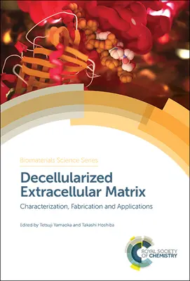 Decellularizált extracelluláris mátrix: Jellemzés, gyártás és alkalmazások - Decellularized Extracellular Matrix: Characterization, Fabrication and Applications