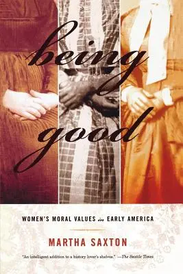 Jónak lenni: A nők erkölcsi értékei a korai Amerikában - Being Good: Women's Moral Values in Early America