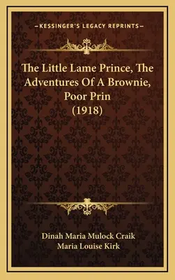 A kis sánta herceg, Egy Brownie kalandjai, szegény Prin (1918) - The Little Lame Prince, The Adventures Of A Brownie, Poor Prin (1918)