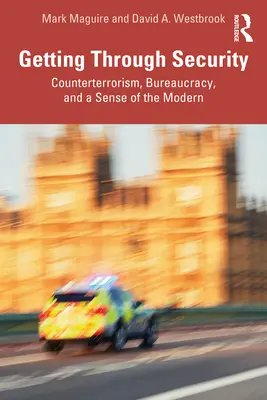 Átjutás a biztonságon: Terrorelhárítás, bürokrácia és a modernség érzéke - Getting Through Security: Counterterrorism, Bureaucracy, and a Sense of the Modern