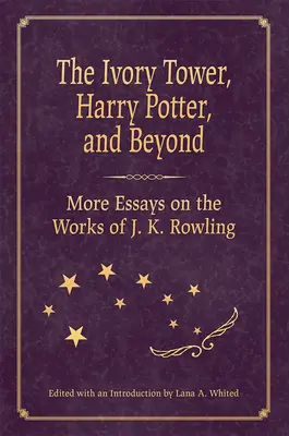 Az elefántcsonttorony, Harry Potter és azon túl: Rowling műveiről szóló további esszék - The Ivory Tower, Harry Potter, and Beyond: More Essays on the Works of J. K. Rowling