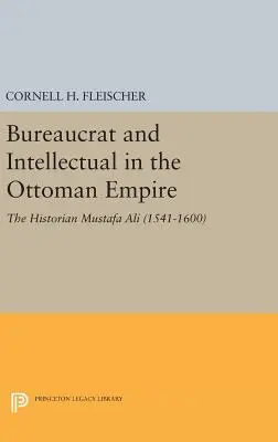 Bürokrata és értelmiségi az Oszmán Birodalomban: A történész Musztafa Ali (1541-1600) - Bureaucrat and Intellectual in the Ottoman Empire: The Historian Mustafa Ali (1541-1600)