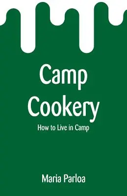 Tábori főzés: Hogyan éljünk táborban - Camp Cookery: How to Live in Camp