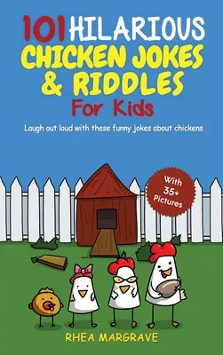 101 fergeteges csirkés vicc és találós kérdés gyerekeknek: Laugh Out Loud With These Funny Jokes About Chickens (WITH 35+ PICTURES!) - 101 Hilarious Chicken Jokes & Riddles For Kids: Laugh Out Loud With These Funny Jokes About Chickens (WITH 35+ PICTURES!)