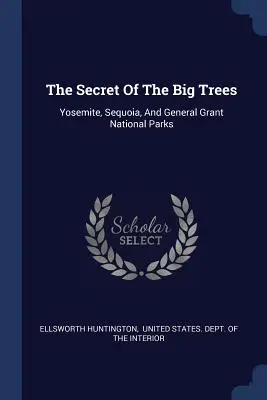 A nagy fák titka: Yosemite, Sequoia és General Grant Nemzeti Parkok - The Secret Of The Big Trees: Yosemite, Sequoia, And General Grant National Parks