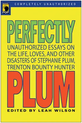 Tökéletesen szilvás: Jogosulatlan esszék Stephanie Plum életéről, szerelmeiről és egyéb katasztrófáiról, Trenton fejvadászáról - Perfectly Plum: Unauthorized Essays On the Life, Loves And Other Disasters of Stephanie Plum, Trenton Bounty Hunter