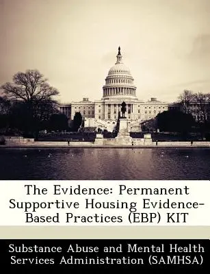 A bizonyítékok: A bizonyítékokon alapuló gyakorlatok (Ebp) készlet: Állandó támogató lakhatás - The Evidence: Permanent Supportive Housing Evidence-Based Practices (Ebp) Kit