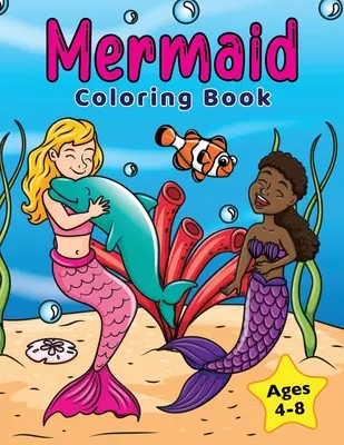 Sellő színezőkönyv: 4-8 éves gyerekeknek - Mermaid Coloring Book: For Kids Ages 4-8