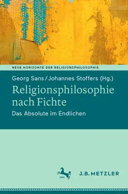 Religionsphilosophie Nach Fichte: Das Absolute Im Endlichen