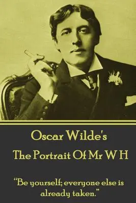 Oscar Wilde - The Portrait Of Mr W H: „Légy önmagad, mindenki más már foglalt.”