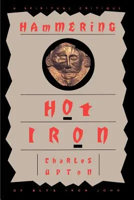 Forró vasat kalapálni: Bly Vas János spirituális kritikája - Hammering Hot Iron: A Spiritual Critique of Bly's Iron John