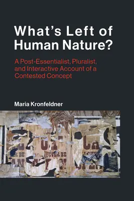 Mi maradt az emberi természetből? Egy posztesszencialista, pluralista és interaktív beszámoló egy vitatott fogalomról? - What's Left of Human Nature?: A Post-Essentialist, Pluralist, and Interactive Account of a Contested Concept