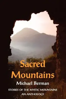 Szent hegyek: Történetek a misztikus hegyekből egy antológia - Sacred Mountains: Stories of the Mystic Mountains an Anthology