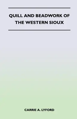 A nyugati sziúk toll- és gyöngyfűzései - Quill and Beadwork of the Western Sioux