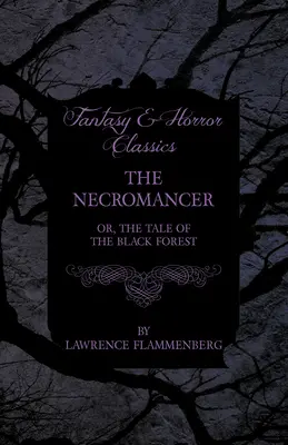 A nekromanta - avagy a fekete erdő története (Fantasy és horror klasszikusok) - The Necromancer - Or, The Tale of the Black Forest (Fantasy and Horror Classics)