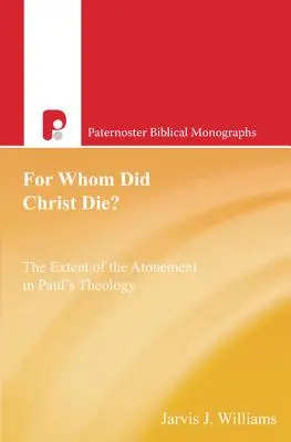 Kikért halt meg Krisztus? Az engesztelés kiterjedése Pál teológiájában - For Whom Did Christ Die?: The Extent of the Atonement in Paul's Theology