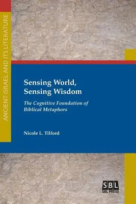 Érzékelve a világot, érzékelve a bölcsességet: A bibliai metaforák kognitív alapjai - Sensing World, Sensing Wisdom: The Cognitive Foundation of Biblical Metaphors