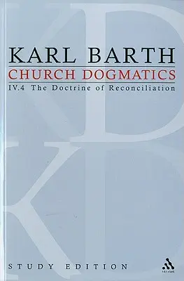 Církevní dogmatika Studijní vydání 30: Nauka o smíření IV.4 - Church Dogmatics Study Edition 30: The Doctrine of Reconciliation IV.4