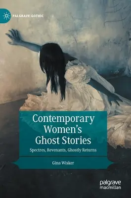 Kortárs női kísértettörténetek: Spectres, Revenants, Ghostly Returns (Kísértetek, visszavárók, kísérteties visszatérések) - Contemporary Women's Ghost Stories: Spectres, Revenants, Ghostly Returns