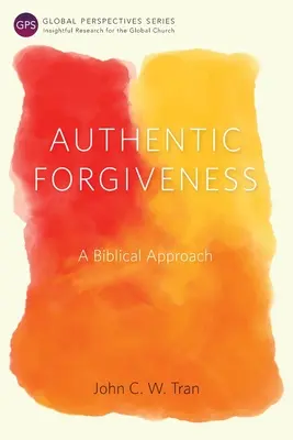 Hiteles megbocsátás: Bibliai megközelítés - Authentic Forgiveness: A Biblical Approach