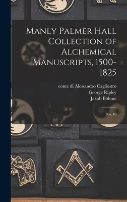Manly Palmer Hall alkímiai kéziratok gyűjteménye, 1500-1825: Kéziratos könyvek: 10. doboz - Manly Palmer Hall collection of alchemical manuscripts, 1500-1825: Box 10