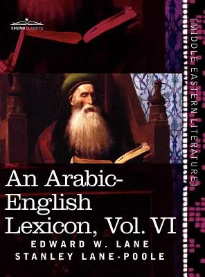 Egy arab-angol lexikon (nyolc kötetben), VI. kötet: A legjobb és legbőségesebb keleti forrásokból származik. - An Arabic-English Lexicon (in Eight Volumes), Vol. VI: Derived from the Best and the Most Copious Eastern Sources