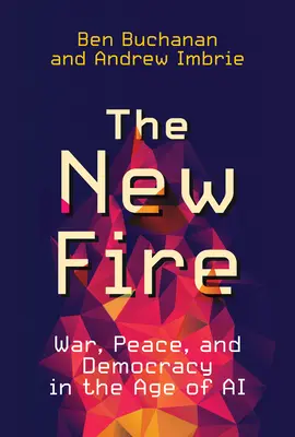 Az új tűz: háború, béke és demokrácia a mesterséges intelligencia korában - The New Fire: War, Peace, and Democracy in the Age of AI