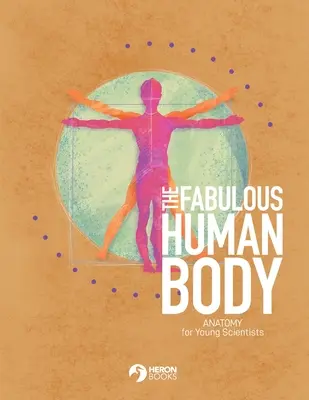 A mesés emberi test: Anatómia fiatal tudósoknak - The Fabulous Human Body: Anatomy for Young Scientists