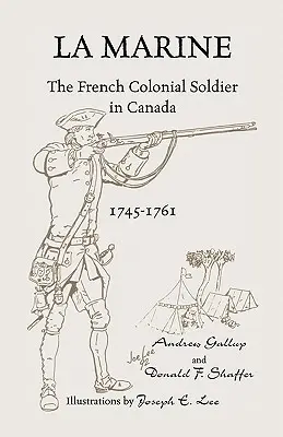 La Marine: A francia gyarmati katona Kanadában, 1745-1761 - La Marine: The French Colonial Soldier in Canada, 1745-1761