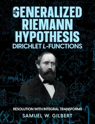 Az általánosított Riemann-hipotézis - Dirichlet L-funkciók: Felbontás integrál-transzformációkkal - The Generalized Riemann Hypothesis - Dirichlet L-functions: Resolution with Integral Transforms