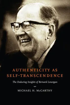 Autenticita jako sebetranscendence: Přetrvávající poznatky Bernarda Lonergana - Authenticity as Self-Transcendence: The Enduring Insights of Bernard Lonergan