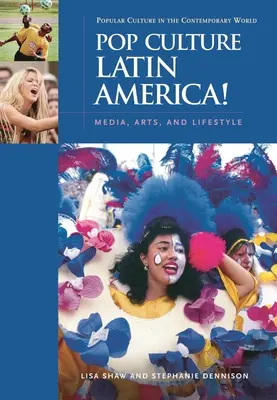 Popkultúra Latin-Amerika!: Média, művészet és életmód - Pop Culture Latin America!: Media, Arts, and Lifestyle