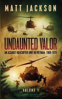 Rettenthetetlen bátorság: Egy támadó helikopteres egység Vietnamban - Undaunted Valor: An Assault Helicopter Unit in Vietnam