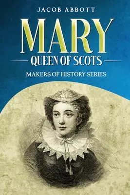 Mária, a skótok királynője: A történelem alakítói sorozat - Mary, Queen of Scots: Makers of History Series