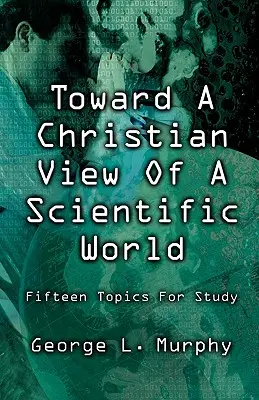 A tudományos világ keresztény szemlélete felé - Toward a Christian View of a Scientific World