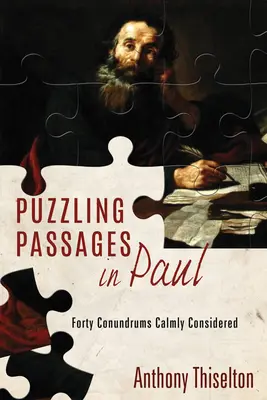 Rejtélyes passzusok Pálnál: Negyven rejtély nyugodtan megfontolva - Puzzling Passages in Paul: Forty Conundrums Calmly Considered