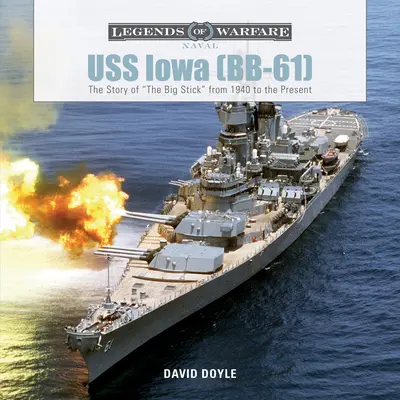 USS Iowa (Bb-61): A Big Stick története 1940-től napjainkig - USS Iowa (Bb-61): The Story of the Big Stick from 1940 to the Present