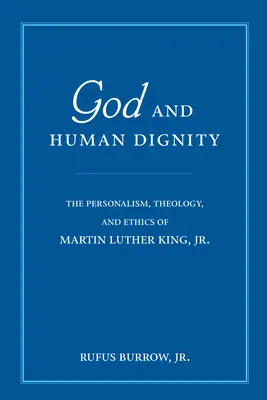 Isten és az emberi méltóság: The Personalism, Theology, and Ethics of Martin Luther King, Jr. - God and Human Dignity: The Personalism, Theology, and Ethics of Martin Luther King, Jr.