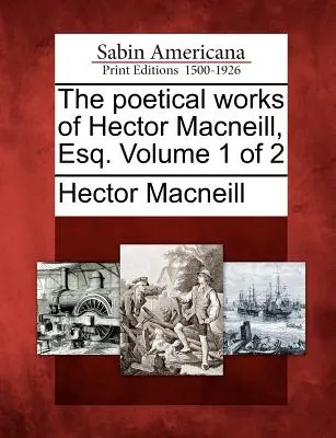 Hector MacNeill, Esq. költői munkái Volume 1 of 2 - The Poetical Works of Hector MacNeill, Esq. Volume 1 of 2