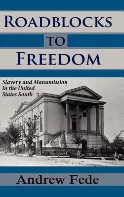 Útakadályok a szabadság felé: A rabszolgaság és a manumiszszió az Egyesült Államok déli részén - Roadblocks to Freedom: Slavery and Manumission in the United States South