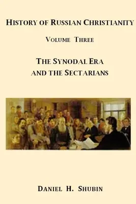 Az orosz kereszténység története, harmadik kötet, A zsinati korszak és a szektariánusok - History of Russian Christianity, Volume Three, The Synodal Era and the Sectarians