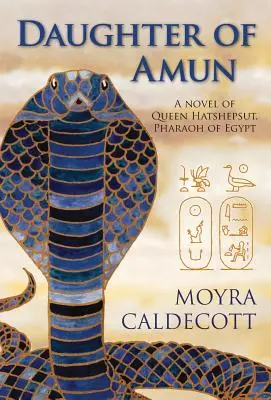 Amun lánya: Hatsepszut királynő, Egyiptom fáraója - regény - Daughter of Amun: Queen Hatshepsut, Pharaoh of Egypt - A Novel