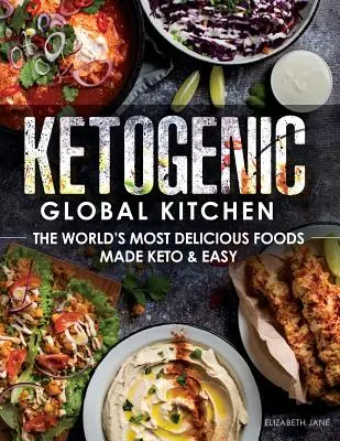 Ketogén globális konyha: A világ legfinomabb ételei Keto & Könnyen elkészítve - Ketogenic Global Kitchen: The World's Most Delicious Foods Made Keto & Easy