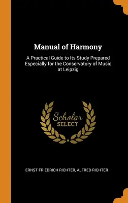 A harmónia kézikönyve: Gyakorlati útmutató a tanulmányozásához Kifejezetten a lipcsei Zenekonzervatórium számára készült - Manual of Harmony: A Practical Guide to Its Study Prepared Especially for the Conservatory of Music at Leipzig