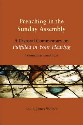 Prédikálás a vasárnapi gyülekezetben: Lelkipásztori kommentár a Hallásodban beteljesültről - Preaching in the Sunday Assembly: A Pastoral Commentary on Fulfilled in Your Hearing