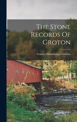 Groton kőfelvételei - The Stone Records Of Groton