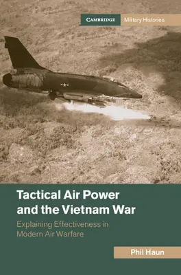 A taktikai légierő és a vietnami háború: A modern légi hadviselés hatékonyságának magyarázata - Tactical Air Power and the Vietnam War: Explaining Effectiveness in Modern Air Warfare