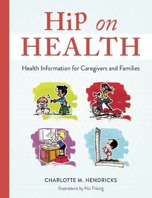 Hip on Health: Egészségügyi információk gondozóknak és családoknak - Hip on Health: Health Information for Caregivers and Families