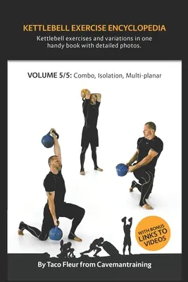 Kettlebell gyakorlatok enciklopédiája VOL. 5: Kettlebell kombók, izolációs és többsíkú gyakorlatváltozatok - Kettlebell Exercise Encyclopedia VOL. 5: Kettlebell combos, isolation, and multi-planar exercise variations