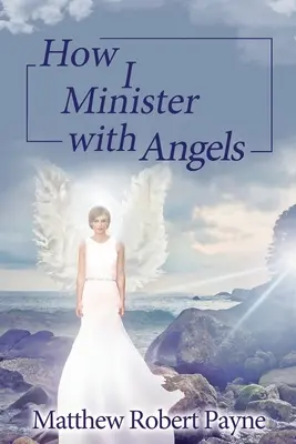 Hogyan szolgálok az angyalokkal: Angyalok Könyvek sorozat - How I Minister with Angels: Angels Books series